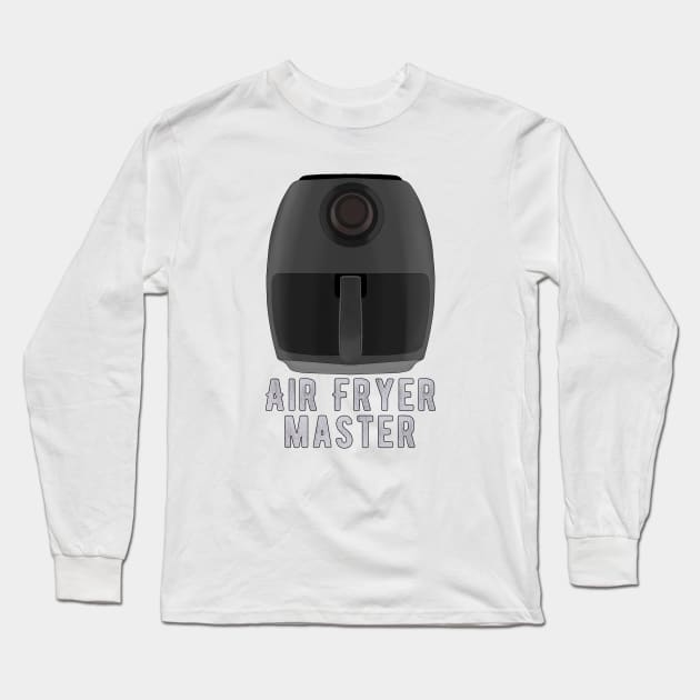 Air Fryer Master Long Sleeve T-Shirt by DiegoCarvalho